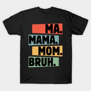 Mama-Mommy-Mom-Bruh T-Shirt